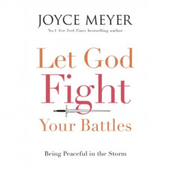 Let God Fight Your Battles: Being Peaceful in the Storm