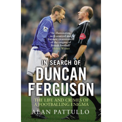In Search of Duncan Ferguson: The Life and Crimes of a Footballing Enigma