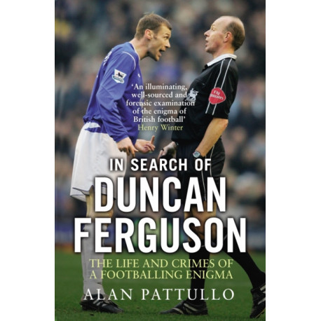 In Search of Duncan Ferguson: The Life and Crimes of a Footballing Enigma