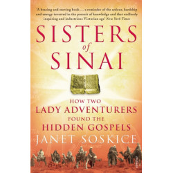 Sisters Of Sinai: How Two Lady Adventurers Found the Hidden Gospels