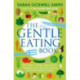 The Gentle Eating Book: The Easier, Calmer Approach to Feeding Your Child and Solving Common Eating Problems