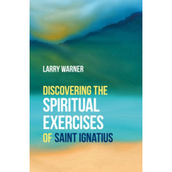 Discovering the Spiritual Exercises of Saint Ignatius