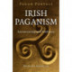 Pagan Portals – Irish Paganism – Reconstructing Irish Polytheism: Reconstructing Irish Polytheism