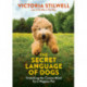 The Secret Language of Dogs: Unlocking the Canine Mind for a Happier Pet