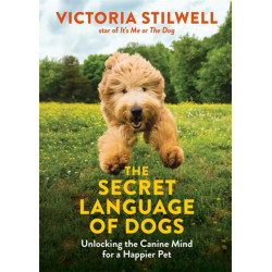 The Secret Language of Dogs: Unlocking the Canine Mind for a Happier Pet