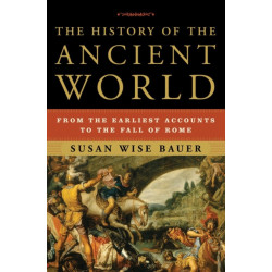 The History of the Ancient World: From the Earliest Accounts to the Fall of Rome