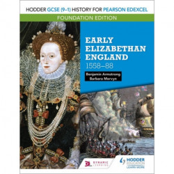 Hodder GCSE (9–1) History for Pearson Edexcel Foundation Edition: Early Elizabethan England 1558–88