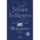 Julian Fellowes's Belgravia: From the creator of DOWNTON ABBEY and THE GILDED AGE