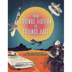 From Science Fiction to Science Fact: How Writers of the Past Invented Our Present