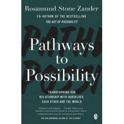 Pathways to Possibility: Transform your outlook on life with the bestselling author of The Art of Possibility