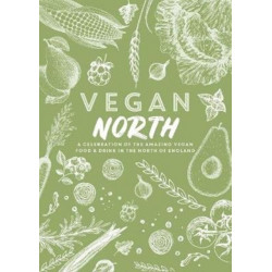 Vegan North: A celebration of the amazing vegan food & drink in the north of England