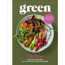 Green: Veggie and vegan meals for no-fuss weeks and relaxed weekends