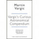 Vargic’s Curious Cosmic Compendium: Space, the Universe and Everything Within It