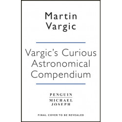 Vargic’s Curious Cosmic Compendium: Space, the Universe and Everything Within It