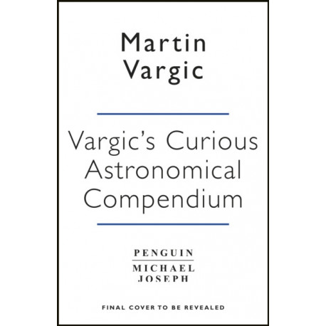 Vargic’s Curious Cosmic Compendium: Space, the Universe and Everything Within It
