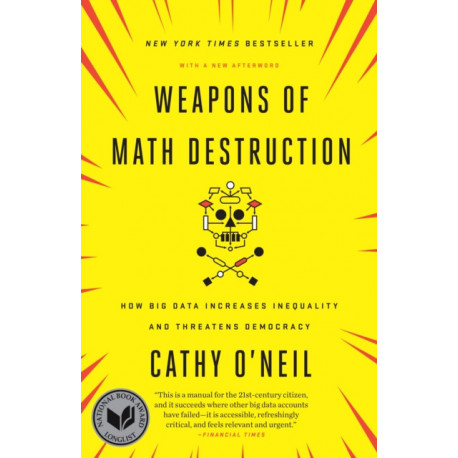Weapons of Math Destruction: How Big Data Increases Inequality and Threatens Democracy