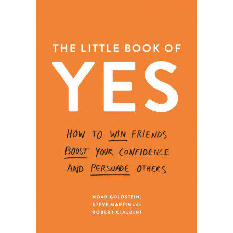 The Little Book of Yes: How to win friends, boost your confidence and persuade others