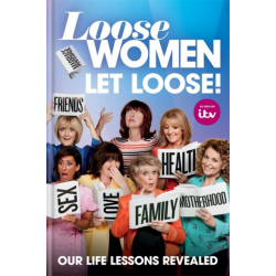 Loose Women: Let Loose!: Our Life Lessons Revealed