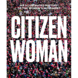 Citizen Woman: An Illustrated History of the Women's Movement
