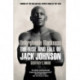Unforgivable Blackness: The Rise and Fall of Jack Johnson