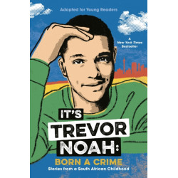 It's Trevor Noah: Born a Crime: Stories from a South African Childhood (Adapted for Young Readers)