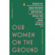 Our Women on the Ground: Essays by Arab Women Reporting from the Arab World
