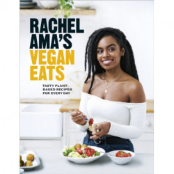 Rachel Ama’s Vegan Eats: Tasty plant-based recipes for every day