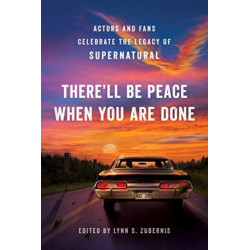 There'll Be Peace When You Are Done: Actors and Fans Celebrate the Legacy of Supernatural