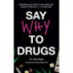 Say Why to Drugs
