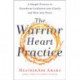 The Warrior Heart Practice: A Simple Process to Transform Confusion into Clarity and Pain into Peace (A Warrior Goddess Book)
