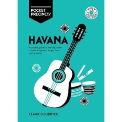 Havana Pocket Precincts: A Pocket Guide to the City's Best Cultural Hangouts, Shops, Bars and Eateries