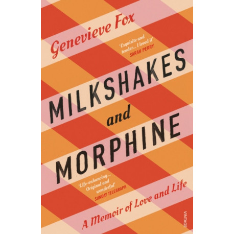 Milkshakes and Morphine: A Memoir of Love and Life