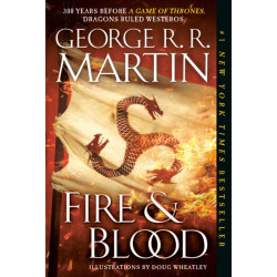 Fire & Blood: 300 Years Before A Game of Thrones