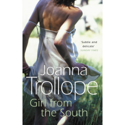 Girl From The South: a compelling novel about the changing rules and requirements of modern affairs of the heart from one of Britain’s best loved authors, Joanna Trollope
