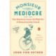 Monsieur Mediocre: One American Learns the High Art of Being Everyday French