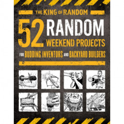 52 Random Weekend Projects: For Budding Inventors and Backyard Builders