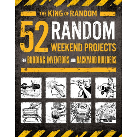 52 Random Weekend Projects: For Budding Inventors and Backyard Builders