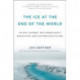 The Ice at the End of the World: An Epic Journey into Greenland's Buried Past and Our Perilous Future
