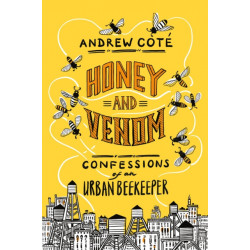 Honey and Venom: Confessions of an Urban Beekeeper