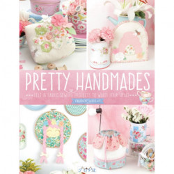 Pretty Handmades: Felt & Fabric Sewing Projects to Warm Your Heart