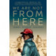 We Are Not from Here