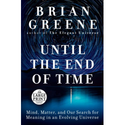 Until the End of Time: Mind, Matter, and Our Search for Meaning in an Evolving Universe
