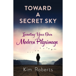 Toward a Secret Sky: Inventing Your Own Modern Pilgrimage