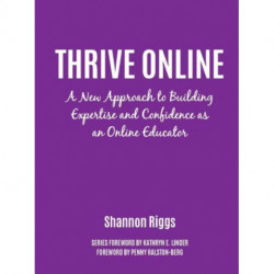Thrive Online: A New Approach to Building Expertise and Confidence as an Online Educator