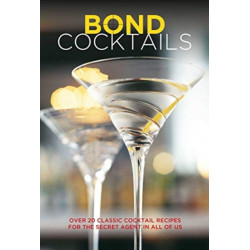 Bond Cocktails: Over 20 Classic Cocktail Recipes for the Secret Agent in All of Us