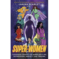 Super-Women: Superhero Therapy for Women Battling Depression, Anxiety and Trauma