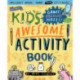 The Kid's Awesome Activity Book: Games! Puzzles! Mazes! And More!