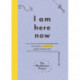 I Am Here Now: A creative mindfulness guide and journal