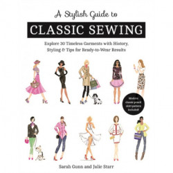 A Stylish Guide to Classic Sewing: Explore 30 Timeless Garments with History, Styling & Tips for Ready-to-Wear Results