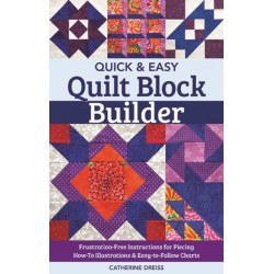 Quick & Easy Quilt Block Builder: Frustration-Free Instructions for Piecing- How-to Illustrations & Easy-to-Follow Charts